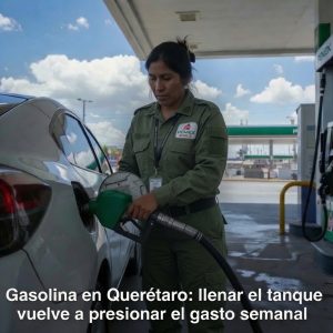 Gasolina en Querétaro: llenar el tanque vuelve a presionar el gasto semanal